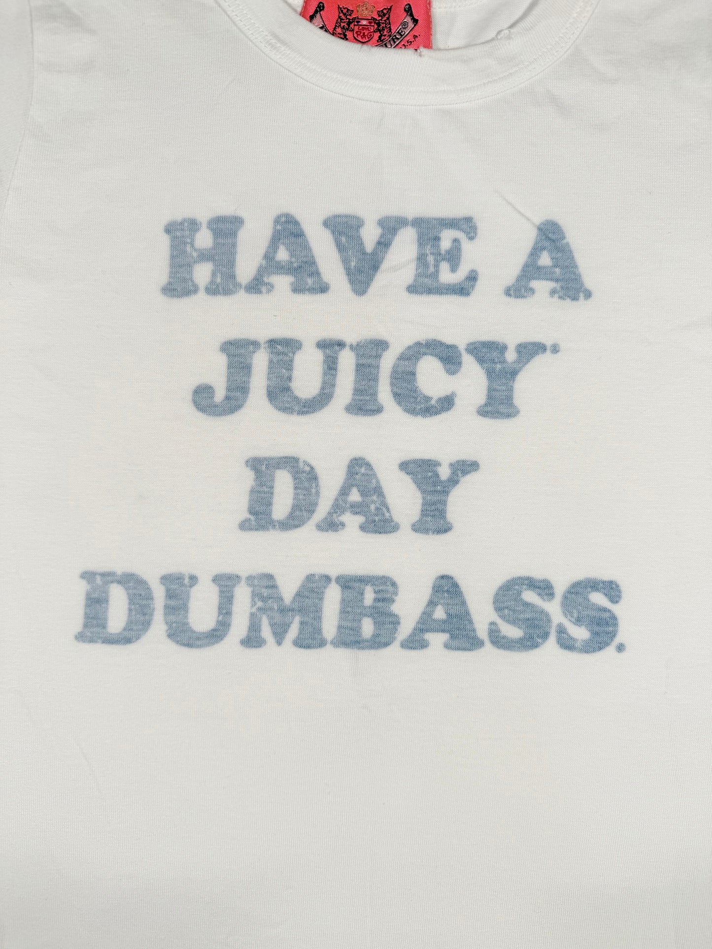 “Have A Juicy Day Dumbass” Juicy Couture Tee